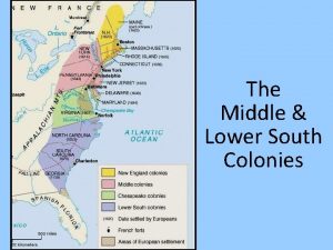 The Middle Lower South Colonies The 1 st