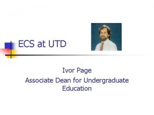 ECS at UTD Ivor Page Associate Dean for
