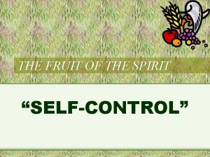 THE FRUIT OF THE SPIRIT SELFCONTROL But the