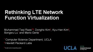 Rethinking LTE Network Function Virtualization Muhammad Taqi Raza