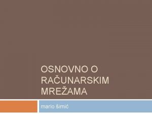 OSNOVNO O RAUNARSKIM MREAMA mario imi povezivanje raunara