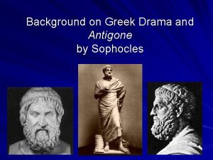 Background on Greek Drama and Antigone by Sophocles