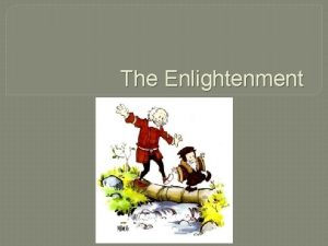 The Enlightenment What was the Enlightenment The Enlightenment