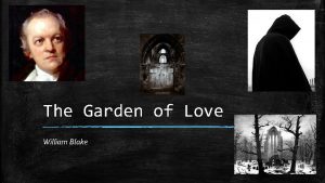 The Garden of Love William Blake I went