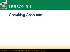 LESSON 5 1 Checking Accounts CENTURY 21 ACCOUNTING