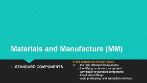 Materials and Manufacture MM 1 STANDARD COMPONENTS In