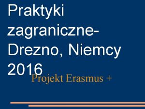 Praktyki zagraniczne Drezno Niemcy 2016 Projekt Erasmus SBG