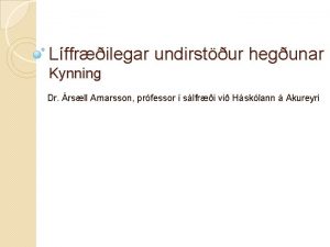 Lffrilegar undirstur hegunar Kynning Dr rsll Arnarsson prfessor