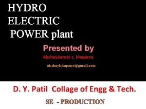 HYDRO ELECTRIC POWER plant Presented by Akshaykumar c