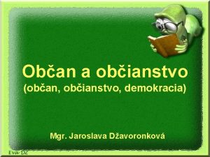 Oban a obianstvo oban obianstvo demokracia Mgr Jaroslava