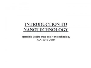 INTRODUCTION TO NANOTECHNOLOGY Materials Engineering and Nanotechnology A