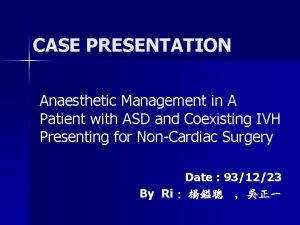 CASE PRESENTATION Anaesthetic Management in A Patient with