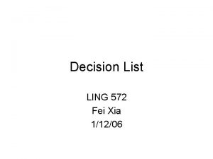 Decision List LING 572 Fei Xia 11206 Outline