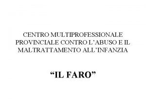 CENTRO MULTIPROFESSIONALE PROVINCIALE CONTRO LABUSO E IL MALTRATTAMENTO