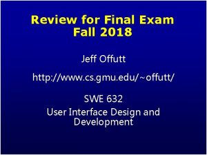 Review for Final Exam Fall 2018 Jeff Offutt