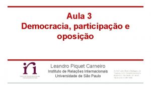 Aula 3 Democracia participao e oposio Leandro Piquet