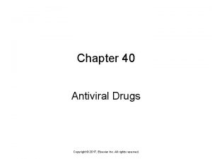 Chapter 40 Antiviral Drugs Copyright 2017 Elsevier Inc