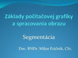 Zklady potaovej grafiky a spracovania obrazu Segmentcia Doc