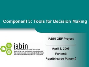 Component 3 Tools for Decision Making IABIN GEF