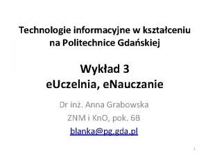 Technologie informacyjne w ksztaceniu na Politechnice Gdaskiej Wykad