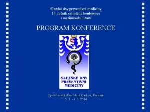 Slezsk dny preventivn medicny 14 ronk celosttn konference