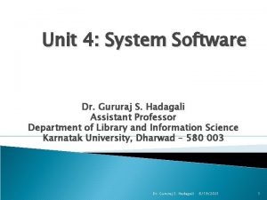 Unit 4 System Software Dr Gururaj S Hadagali