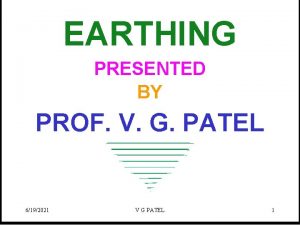 EARTHING PRESENTED BY PROF V G PATEL 6192021