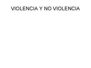 VIOLENCIA Y NO VIOLENCIA 1 No toda violencia