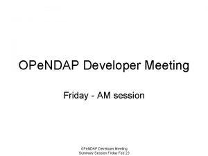 OPe NDAP Developer Meeting Friday AM session OPe