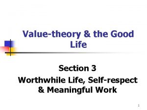 Valuetheory the Good Life Section 3 Worthwhile Life