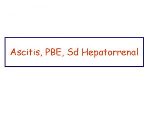 Ascitis PBE Sd Hepatorrenal Ascitis Acmulo de lquido