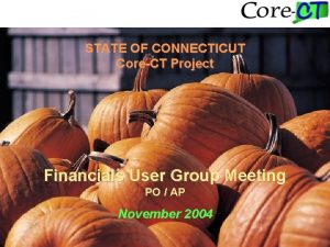 STATE OF CONNECTICUT CoreCT Project Financials User Group