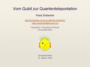 Vom Qubit zur Quantenteleportation Franz Embacher http homepage