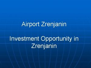Airport Zrenjanin Investment Opportunity in Zrenjanin Why invest