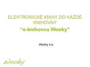 ELEKTRONICK KNIHY DO KAD KNIHOVNY eknihovna Wooky Wooky