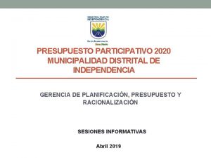 PRESUPUESTO PARTICIPATIVO 2020 MUNICIPALIDAD DISTRITAL DE INDEPENDENCIA GERENCIA