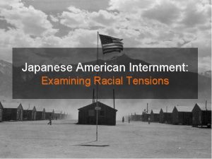 Japanese American Internment Examining Racial Tensions Examining Racial