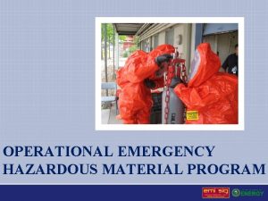 OPERATIONAL EMERGENCY HAZARDOUS MATERIAL PROGRAM Operational Emergency Hazardous