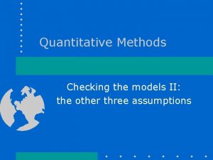 Quantitative Methods Checking the models II the other