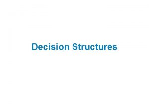 Decision Structures Topics The if Statement The ifelse