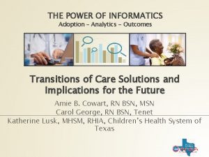 THE POWER OF INFORMATICS Adoption Analytics Outcomes Transitions