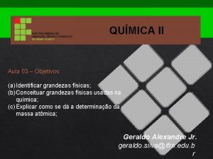 QUMICA II Aula 03 Objetivos a Identificar grandezas