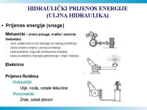 HIDRAULIKI PRIJENOS ENERGIJE ULJNA HIDRAULIKA Prijenos energije snage