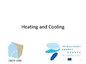 Heating and Cooling 1 Coordinator Karel Kabele kabelefsv