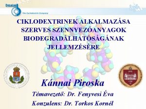 CIKLODEXTRINEK ALKALMAZSA SZERVES SZENNYEZANYAGOK BIODEGRADLHATSGNAK JELLEMZSRE Knnai Piroska