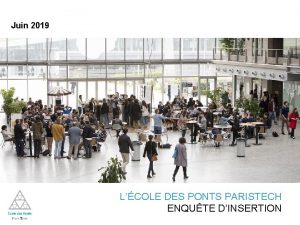 Juin 2019 LCOLE DES PONTS PARISTECH ENQUTE DINSERTION