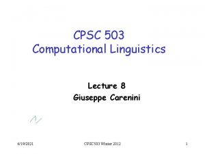 CPSC 503 Computational Linguistics Lecture 8 Giuseppe Carenini