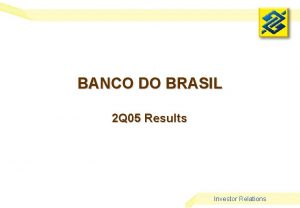 BANCO DO BRASIL 2 Q 05 Results Investor