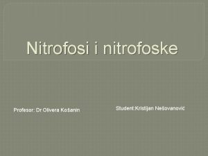 Nitrofosi i nitrofoske Profesor Dr Olivera Koanin Student