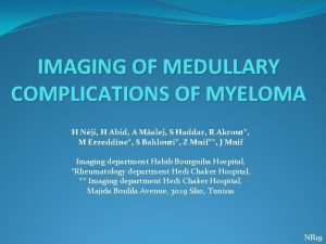 IMAGING OF MEDULLARY COMPLICATIONS OF MYELOMA H Nji